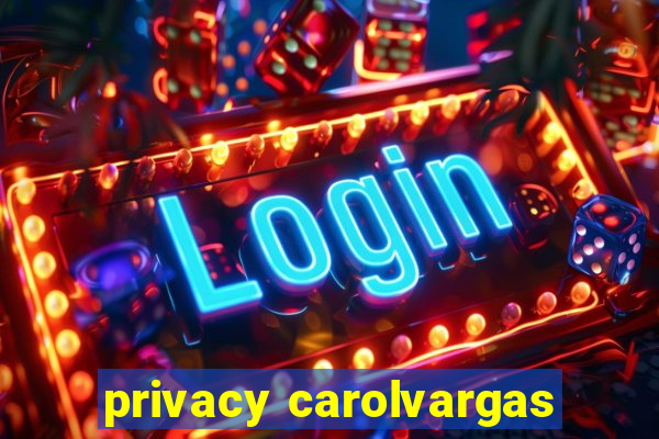 privacy carolvargas